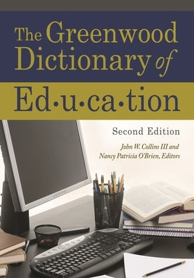 The Greenwood Dictionary of Education by Collins, John W., III