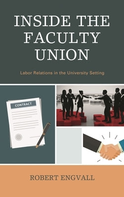 Inside the Faculty Union: Labor Relations in the University Setting by Engvall, Robert
