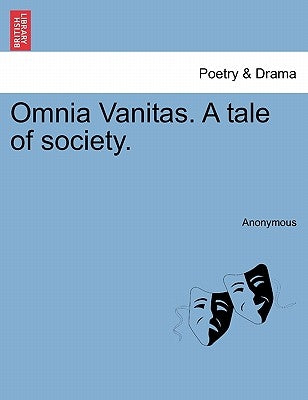 Omnia Vanitas. a Tale of Society. by Anonymous