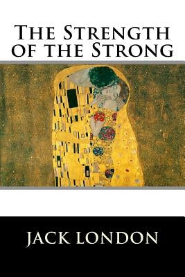 The Strength of the Strong by Jack London