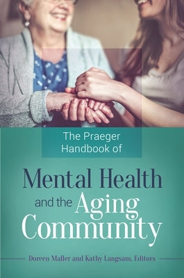 The Praeger Handbook of Mental Health and the Aging Community by Maller, Doreen