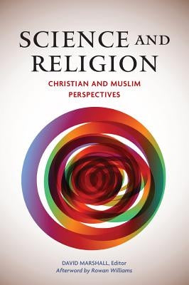 Science and Religion: Christian and Muslim Perspectives by Marshall, David