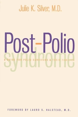 Post-Polio Syndrome: A Guide for Polio Survivors and Their Families by Silver, Julie K.