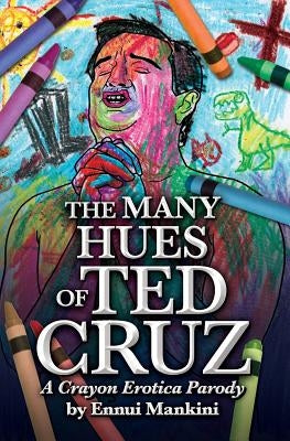 The Many Hues of Ted Cruz: A Crayon Erotica Parody by Mankini, Ennui