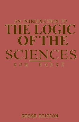 An Introduction to the Logic of the Sciences by Harré, Rom