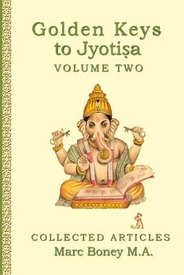 Golden Keys to Jyotisha: Volume Two by Boney, Marc