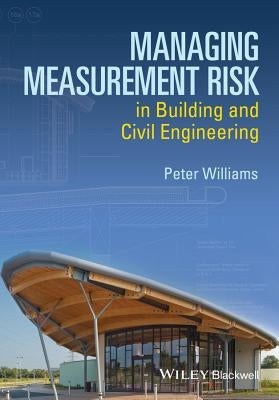 Managing Measurement Risk in Building and Civil Engineering by Williams, Peter