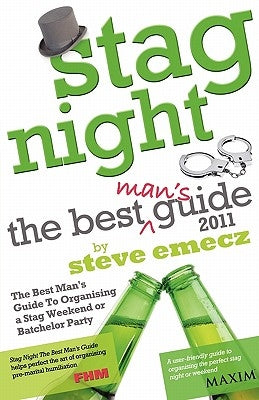 Stag Night - The Best Man's Guide to Organising a Stag Weekend or Batchelor Party by Emecz, Steve