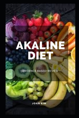 Akaline Diet: Evidence Based-Review by Kim, Joan