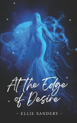 At the Edge of Desire by Sanders, Ellie