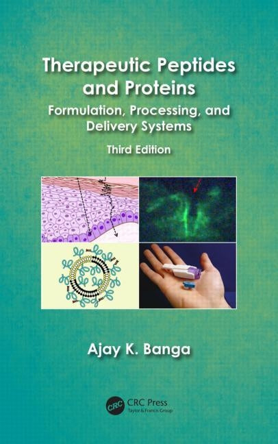 Therapeutic Peptides and Proteins: Formulation, Processing, and Delivery Systems, Third Edition by Banga, Ajay K.