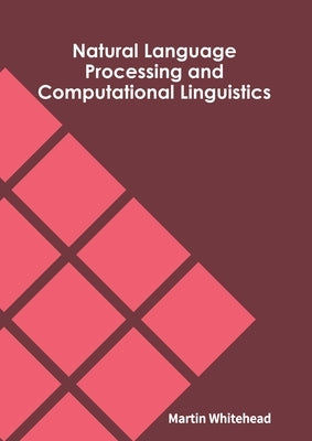 Natural Language Processing and Computational Linguistics by Whitehead, Martin