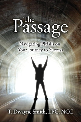 The Passage: Navigating Pitfalls on Your Journey to Success by Smith, Dwayne