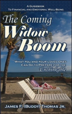 The Coming Widow Boom: What You and Your Loved Ones Can Do to Prepare for the Unthinkable by F, James