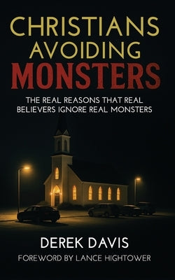 Christians Avoiding Monsters: The Real Reasons That Real Believers Ignore Real Monsters by Davis, Derek