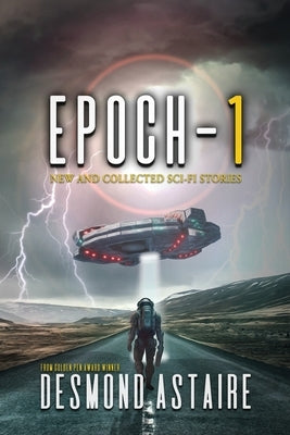 Epoch-1: New and Collected Sci-Fi Stories by Astaire