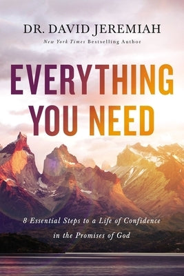 Everything You Need: 8 Essential Steps to a Life of Confidence in the Promises of God by Jeremiah, David