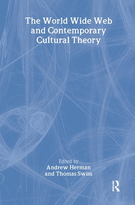The World Wide Web and Contemporary Cultural Theory: Magic, Metaphor, Power by Herman, Andrew