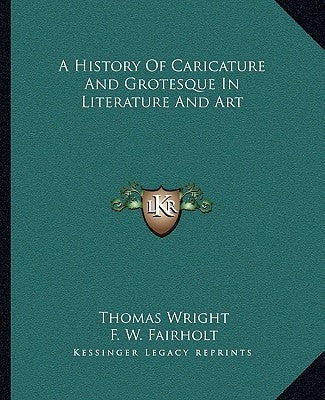 A History Of Caricature And Grotesque In Literature And Art by Wright, Thomas
