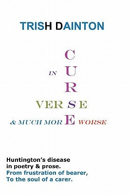 Curse in Verse and Much More Worse - Huntington's Disease in Poetry and Prose by Dainton, Trish