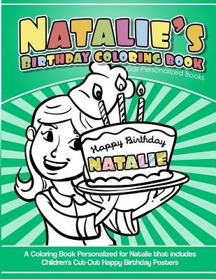 Natalie's Birthday Coloring Book Kids Personalized Books: A Coloring Book Personalized for Natalie that includes Children's Cut Out Happy Birthday Pos by Books, Natalie's