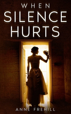 When Silence Hurts by Frehill, Anne