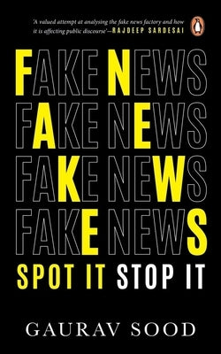 Fake News: Spot It, Stop It by Sood, Gaurav