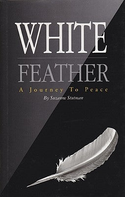 White Feather: A Journey to Peace by Stutman, Suzanne