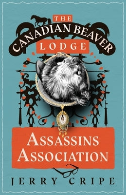 The Canadian Beaver Lodge Assassins Association by Cripe, Jerry