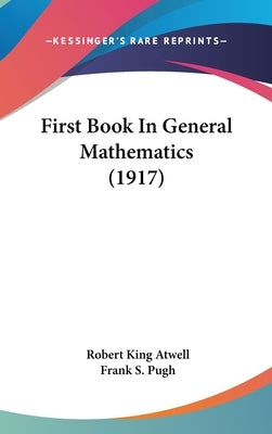 First Book In General Mathematics (1917) by Atwell, Robert King