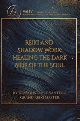 Reiki and Shadow Work: Healing the Dark Side of the Soul by Santego, Constance
