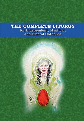 The Complete Liturgy for Independent, Mystical and Liberal Catholics by Wagner, Wynn