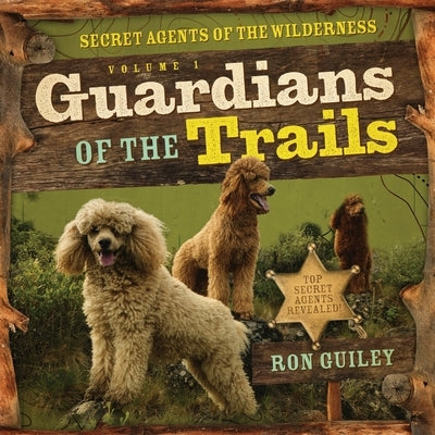 Guardians of the Trails: Secret Agents of the Wilderness Volume 1 by Guiley, Ron