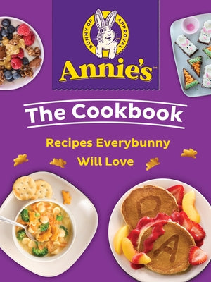 Annie's the Cookbook: Recipes Everybunny Will Love by Annie's Homegrown