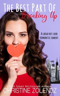 The Best Part Of Breaking Up: A Laugh Out Loud Romantic Comedy by Zolendz, Christine