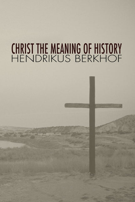 Christ the Meaning of History by Berkhof, Hendrikus