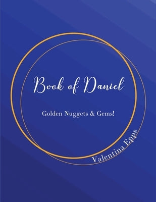 The Book of Daniel: Golden Nuggets & Gems!: The Book of Daniel by Epps, Valentina