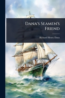 Dana's Seamen's Friend by Dana, Richard Henry