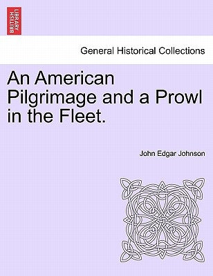 An American Pilgrimage and a Prowl in the Fleet. by Johnson, John Edgar