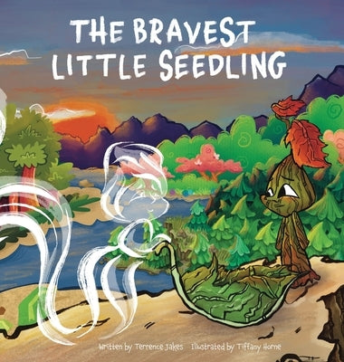 The Bravest Little Seedling by Jakes, Terrence D.