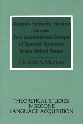 Morpho-Syntactic Erosion Between Two Generational Groups of Spanish Speakers in the United States by Belasco, Simon