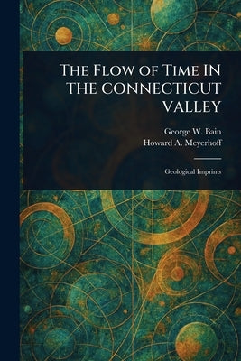 The Flow of Time IN THE CONNECTICUT VALLEY by Bain, George W. (George William)