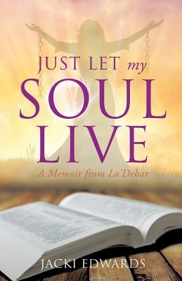 Just Let My Soul Live by Edwards, Jacki