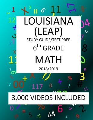 6th Grade LOUISIANA LEAP, 2019 MATH, Test Prep: 6th Grade LOUISIANA EDUCATIONAL ASSESSMENT PROGRAM TEST 2019 MATH Test Prep/Study Guide by Shannon, Mark