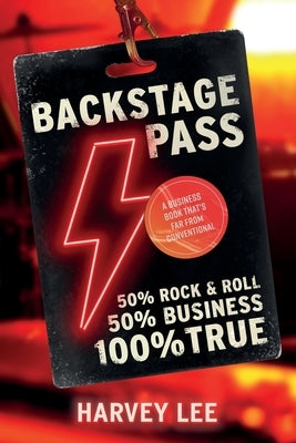 Backstage Pass: A Business Book That's Far From Conventional by Lee, Harvey