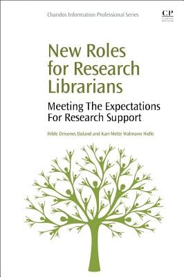 New Roles for Research Librarians: Meeting the Expectations for Research Support by Daland, Hilde