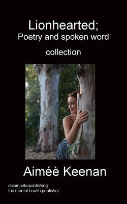Lionhearted; Poetry and spoken word collection by Keenan, Aiméè