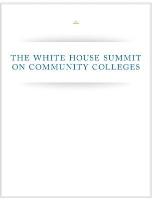 The White House Summit on Community Colleges by Executive Office of the President