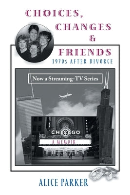 Choices, Changes & Friends: 1970s After Divorce by Alice Parker