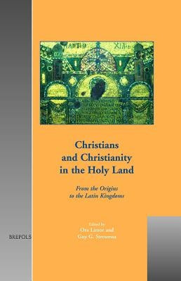 Christians and Christianity in the Holy Land: From the Origins to the Latin Kingdoms by Limor, Ora